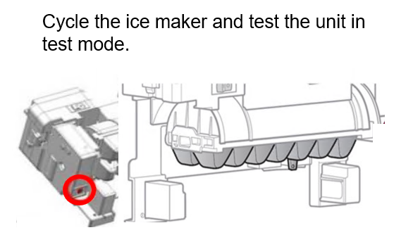 Cycle the ice maker and test the unit in test mode.